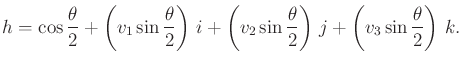 $\displaystyle h = \cos \frac{\theta}{2} + \left( v_1 \sin \frac{\theta}{2} \rig...
...\frac{\theta}{2} \right) \, j + \left( v_3 \sin \frac{\theta}{2} \right) \, k .$