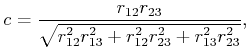 $\displaystyle c = {r_{12} r_{23} \over \sqrt{r_{12}^2 r_{13}^2 + r_{12}^2 r_{23}^2 + r_{13}^2 r_{23}^2}},$