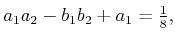 $\displaystyle a_1 a_2 - b_1 b_2 + a_1 = \begin{matrix}\frac{1}{8} \end{matrix},$