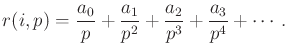 $\displaystyle r(i,p) = \frac{a_0}{p} +\frac{a_1}{p^2} +\frac{a_2}{p^3} +\frac{a_3}{p^4} + \cdots .$