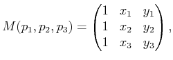 $\displaystyle M(p_1,p_2,p_3) = \begin{pmatrix}1 & x_1 & y_1  1 & x_2 & y_2  1 & x_3 & y_3  \end{pmatrix} ,$