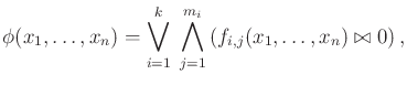 $\displaystyle \phi (x_1,\ldots, x_n) = \bigvee_{i=1}^k \; \bigwedge_{j=1}^{m_i} \left( f_{i,j}(x_1,\ldots, x_n) \bowtie 0 \right),$