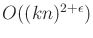 $ O((kn)^{2 + \epsilon})$
