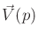 $ {\vec V}(p)$