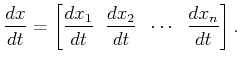 $\displaystyle \frac{dx}{dt} = \left[\frac{dx_1}{dt} \;\; \frac{dx_2}{dt} \;\; \cdots \;\; \frac{dx_n}{dt} \right].$