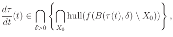 $\displaystyle \frac{d\tau}{dt}(t) \in \bigcap_{\delta > 0} \left\{ \bigcap_{X_0} \operatorname{hull}(f(B(\tau(t),\delta) \setminus X_0)) \right\},$