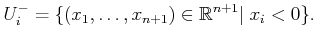 $\displaystyle U^-_i = \{(x_1,\ldots,x_{n+1}) \in {\mathbb{R}}^{n+1} \vert \;x_i < 0\} .$