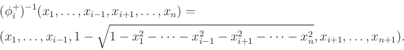 \begin{displaymath}\begin{split}& (\phi^+_i)^{-1}(x_1,\ldots,x_{i-1},x_{i+1},\ld...
...- x_{i+1}^2-\cdots-x_n^2},x_{i+1},\ldots,x_{n+1}) . \end{split}\end{displaymath}
