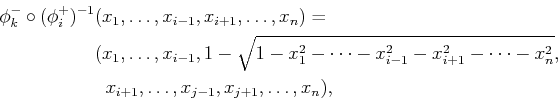 \begin{displaymath}\begin{split}\phi^-_k \circ (\phi^+_i)^{-1}&(x_1,\ldots,x_{i-...
... & \;\;x_{i+1},\ldots,x_{j-1},x_{j+1},\ldots,x_n) , \end{split}\end{displaymath}