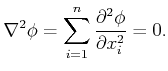 $\displaystyle \nabla^2 \phi = \sum_{i=1}^n \frac{\partial^2 \phi}{\partial x_i^2} = 0 .$