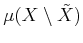 $ \mu(X
\setminus {\tilde{X}})$