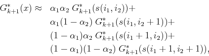 \begin{displaymath}\begin{split}G^*_{k+1}(x) \approx \;\;\; & \alpha_1 \alpha_2 ...
...\alpha_1) (1-\alpha_2) \;G^*_{k+1}(s(i_1+1,i_2+1)), \end{split}\end{displaymath}