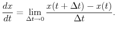 $\displaystyle \frac{dx}{dt} = \lim_{\Delta t \rightarrow 0} {x(t+\Delta t)-x(t) \over \Delta t} .$