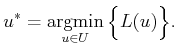 $\displaystyle u^* = \operatornamewithlimits{argmin}_{u \in U} \Big\{ L(u) \Big\} .$