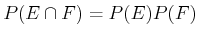 $ P(E \cap F) =
P(E) P(F)$