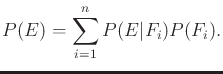 $\displaystyle P(E) = \sum_{i=1}^n P(E\vert F_i) P(F_i) .$