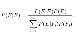 $\displaystyle P(F\vert E) = {P(E\vert F)P(F) \over \displaystyle\strut \sum_{i=1}^n P(E\vert F_i) P(F_i)} .$