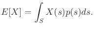 $\displaystyle E[X] = \int_{S} X(s) p(s) ds.$