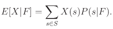 $\displaystyle E[X\vert F] = \sum_{s \in S} X(s) P(s\vert F) .$
