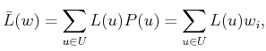 $\displaystyle {\bar{L}}({w}) = \sum_{u \in U} L(u) P(u) = \sum_{u \in U} L(u) w_i ,$