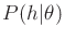 $ P(h\vert\theta)$