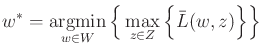 $\displaystyle w^* = \operatornamewithlimits{argmin}_{w \in W} \Big\{ \max_{z \in Z} \Big\{ {\bar{L}}(w,z) \Big\} \Big\}$