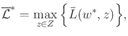 $\displaystyle \overline{\cal L}^*= \max_{z \in Z} \Big\{ {\bar{L}}(w^*,z) \Big\} ,$