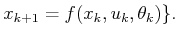 $\displaystyle x_{k+1} = f(x_k,u_k,\theta_k)\} .$