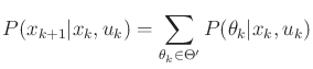 $\displaystyle P(x_{k+1}\vert x_k,u_k) = \sum_{\theta_k \in \Theta^\prime} P(\theta_k \vert x_k,u_k)$