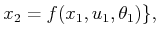 $\displaystyle x_2 = f(x_1,u_1,\theta_1)\} ,$