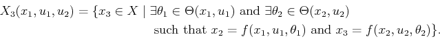 \begin{displaymath}\begin{split}X_3(x_1,u_1,u_2) = \{ x_3 \in X \;\vert\; & \exi...
...theta_1) \mbox{ and } x_3 = f(x_2,u_2,\theta_2)\} . \end{split}\end{displaymath}