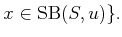 $\displaystyle x \in \operatorname{SB}(S,u) \} .$