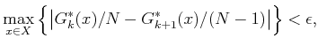 $\displaystyle \max_{x \in X} \Big\{ \big\vert G^*_k(x)/N - G^*_{k+1}(x)/(N-1) \big\vert \Big\} < \epsilon ,$