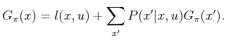 $\displaystyle G_\pi (x) = l(x,u) + \sum_{x'} P(x'\vert x, u) G_\pi (x') .$