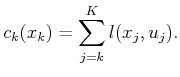 $\displaystyle c_k(x_k) = \sum_{j = k}^K l(x_j,u_j) .$