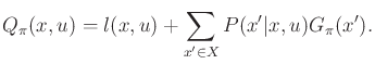 $\displaystyle Q_\pi (x,u) = l(x,u) + \sum_{x^\prime \in X} P(x^\prime\vert x,u) G_\pi (x^\prime) .$