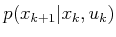 $ p(x_{k+1}\vert x_k,u_k)$