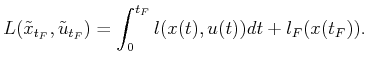 $\displaystyle L({\tilde{x}}_{t_F},{\tilde{u}}_{t_F}) = \int_0^{t_F} l(x(t),u(t)) dt + l_F(x(t_F)).$