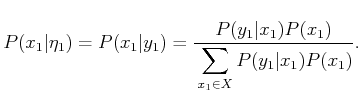 $\displaystyle P(x_1\vert{\eta}_1) = P(x_1\vert y_1) = {P(y_1\vert x_1) P(x_1) \over \displaystyle\strut \sum_{x_1 \in X} P(y_1\vert x_1) P(x_1) } .$