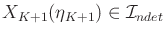 $ X_{K+1}({\eta}_{K+1}) \in {\cal I}_{ndet}$