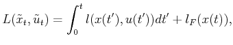 $\displaystyle L({\tilde{x}_t},{\tilde{u}_t}) = \int_0^t l(x(t^\prime),u(t^\prime))dt^\prime + l_F(x(t)) ,$