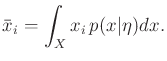$\displaystyle \bar{x}_i = \int_X x_i \, p(x \vert {\eta}) dx .$
