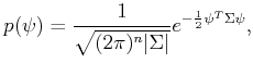 $\displaystyle p(\psi) = \frac{1}{\sqrt{(2\pi)^n\vert\Sigma\vert}} e^{-\frac{1}{2} \psi^T \Sigma \psi} ,$