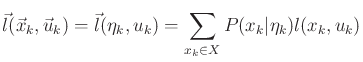 $\displaystyle {\vec{l}}({\vec{x}}_k,{\vec{u}}_k) = {\vec{l}}({\eta}_k,u_k) = \sum_{x_k \in X} P(x_k\vert{\eta}_k) l(x_k,u_k)$