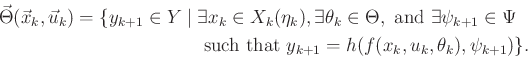 \begin{displaymath}\begin{split}{\vec{\Theta}}({\vec{x}}_k,{\vec{u}}_k) = \{y_{k...
... } y_{k+1} = h(f(x_k,u_k,\theta_k),\psi_{k+1}) \} . \end{split}\end{displaymath}