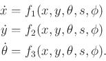 \begin{displaymath}\begin{split}{\dot x}& = f_1(x,y,\theta,s,\phi) \\ {\dot y}& ...
...,\phi) \\ {\dot \theta}& = f_3(x,y,\theta,s,\phi) . \end{split}\end{displaymath}