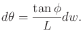$\displaystyle d\theta = {\tan \phi \over L} dw .$