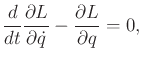 $\displaystyle \frac{d}{dt} \frac{\partial L}{\partial {\dot q}} - \frac{\partial L}{\partial q} = 0 ,$