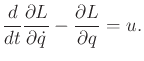 $\displaystyle \frac{d}{dt} \frac{\partial L}{\partial {\dot q}} - \frac{\partial L}{\partial q} = u .$