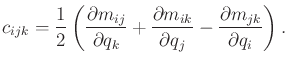 $\displaystyle c_{ijk} = \frac{1}{2} \left( \frac{\partial m_{ij}}{\partial q_k}...
...\partial m_{ik}}{\partial q_j} - \frac{\partial m_{jk}}{\partial q_i} \right) .$